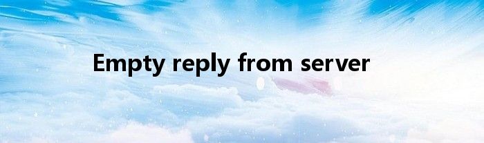 Empty reply from server