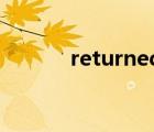 returned home（returned）