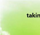 taking over（taking）