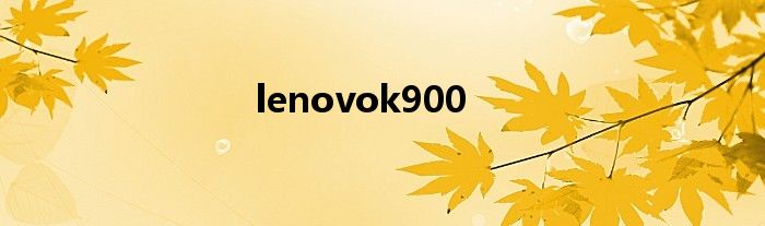 lenovok900